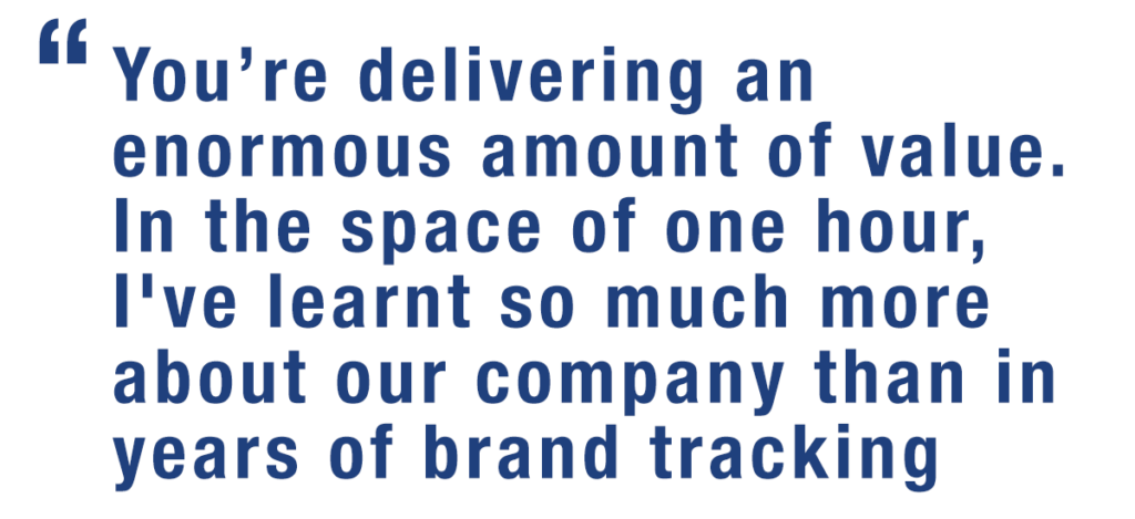 image of a firefish client quote saying "You are delivering an enormous amount of value. In the space of one hour, I have learnt so much more about our company than in years of brand tracking"